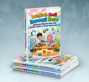 LANGKAH KECIL INOVASI BESAR ANTOLOGI PRAKTIK BAIK STEM GENERASI CERDAS DI TAMAN KANAK-KANAK (TK)