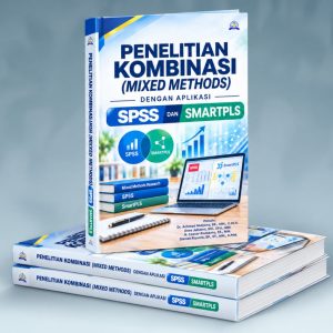 PENELITIAN KOMBINASI (MIXED METHODS) DENGAN APLIKASI SPSS DAN SMARTPLS